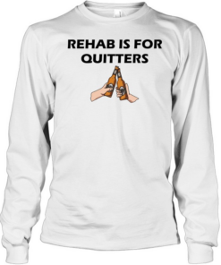 Rehab is for quitters beer Long Sleeved T-shirt