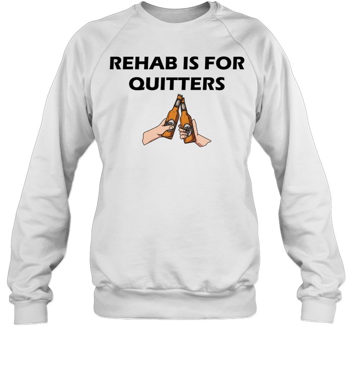 Rehab is for quitters beer Unisex Sweatshirt