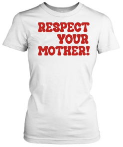 Respect your mother  Classic Women's T-shirt