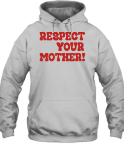 Respect your mother  Unisex Hoodie