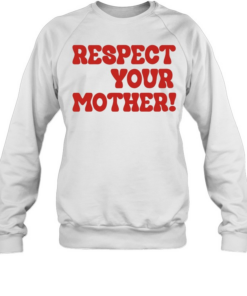 Respect your mother  Unisex Sweatshirt
