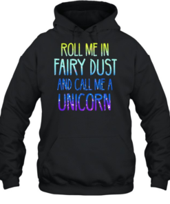 Roll me in fairy dust and call me a unicorn  Unisex Hoodie