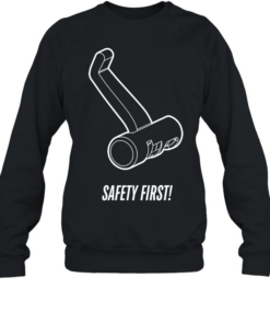 Safety First Unisex Sweatshirt