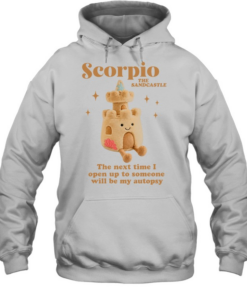 Scorpio the sandcastle the next time I open up to someone will be my autopsy Unisex Hoodie