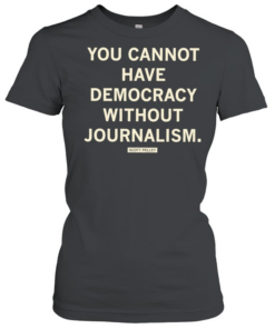 Scott Pelley quote you cannot have democracy without journalism  Classic Women's T-shirt