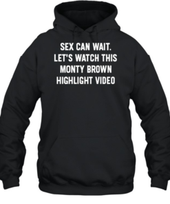 Sex can wait let’s watch this monty brown highlight video T Unisex Hoodie