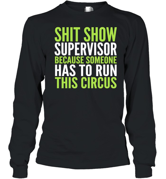 Shit Show Supervisor Long Sleeved T-shirt