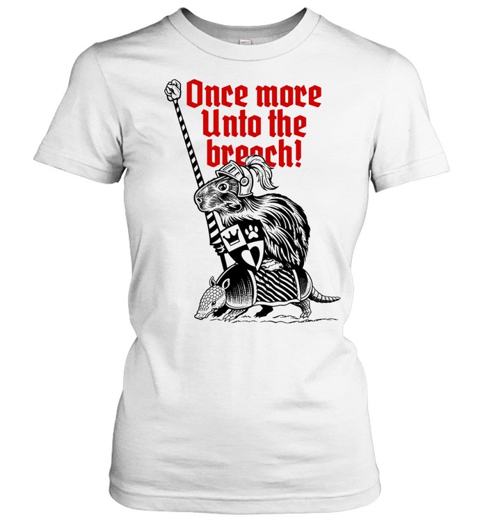 Sir Capy once more unto the breach Classic Women's T-shirt
