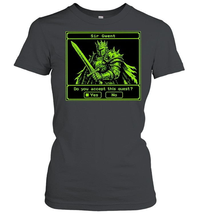 Sir Gwent do you accept this quest yes no knight fantasy role playing game T Classic Women's T-shirt