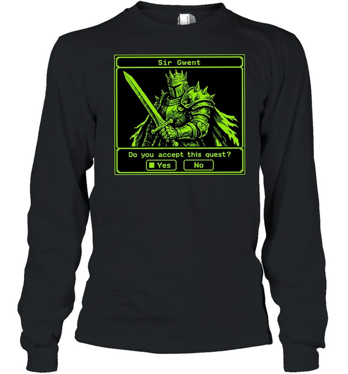 Sir Gwent do you accept this quest yes no knight fantasy role playing game T Long Sleeved T-shirt