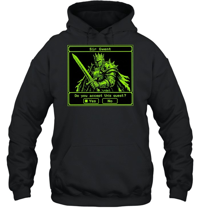 Sir Gwent do you accept this quest yes no knight fantasy role playing game T Unisex Hoodie
