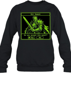 Sir Gwent do you accept this quest yes no knight fantasy role playing game T Unisex Sweatshirt