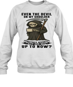 Skull Even The Devil On My Shoulder Sometimes Whispers WTF Are You Up To Now Unisex Sweatshirt