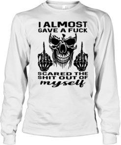 Skull I Almost Gave A Fuck Scared The Shit Out Myself Long Sleeved T-shirt