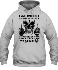 Skull I Almost Gave A Fuck Scared The Shit Out Myself Unisex Hoodie