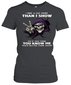 Skull I Hide A Lot More Than I Show So If You Think You Know Me You'd Better Think Again  Classic Women's T-shirt