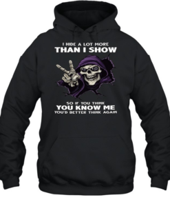 Skull I Hide A Lot More Than I Show So If You Think You Know Me You'd Better Think Again  Unisex Hoodie