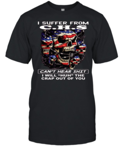Skull I Suffer From C.H.S Can't Hear Shit I Will Huh The Crap Out Of You T Classic Men's T-shirt