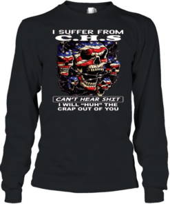 Skull I Suffer From C.H.S Can't Hear Shit I Will Huh The Crap Out Of You T Long Sleeved T-shirt