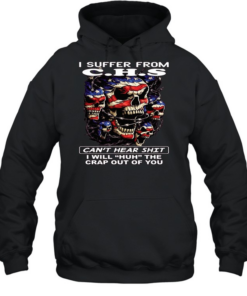 Skull I Suffer From C.H.S Can't Hear Shit I Will Huh The Crap Out Of You T Unisex Hoodie