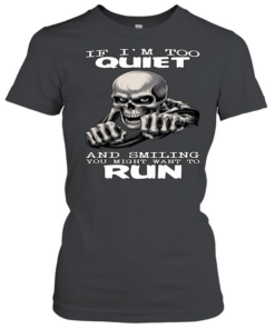 Skull If I'm Too Quiet And Smiling You Might Want To Run  Classic Women's T-shirt
