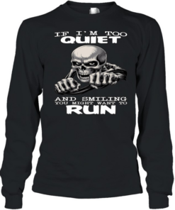 Skull If I'm Too Quiet And Smiling You Might Want To Run  Long Sleeved T-shirt