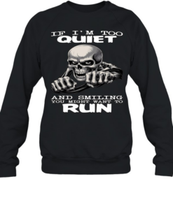 Skull If I'm Too Quiet And Smiling You Might Want To Run  Unisex Sweatshirt