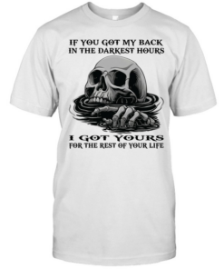 Skull If You Got My Back In The Darkest Hours I Got Yours For The Rest Of Your Life  Classic Men's T-shirt
