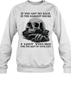 Skull If You Got My Back In The Darkest Hours I Got Yours For The Rest Of Your Life  Unisex Sweatshirt