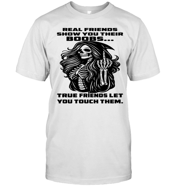Skull Real Friends Show You Their Boobs True Friends Let You Touch Them T Classic Men's T-shirt