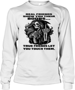 Skull Real Friends Show You Their Boobs True Friends Let You Touch Them T Long Sleeved T-shirt