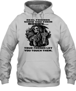Skull Real Friends Show You Their Boobs True Friends Let You Touch Them T Unisex Hoodie