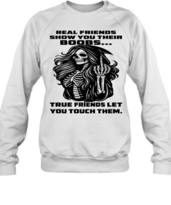 Skull Real Friends Show You Their Boobs True Friends Let You Touch Them T Unisex Sweatshirt