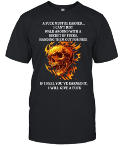 Skull a fuck must be earned I can’t just walk around with a bucket of fucks handing T Classic Men's T-shirt