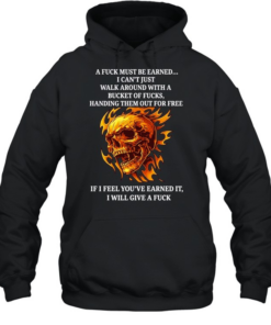 Skull a fuck must be earned I can’t just walk around with a bucket of fucks handing T Unisex Hoodie
