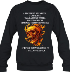 Skull a fuck must be earned I can’t just walk around with a bucket of fucks handing T Unisex Sweatshirt