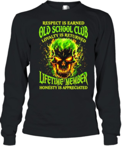 Skull respect is earned old school club loyalty is returned lifetime member honesty is appreciated T Long Sleeved T-shirt