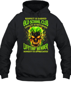 Skull respect is earned old school club loyalty is returned lifetime member honesty is appreciated T Unisex Hoodie