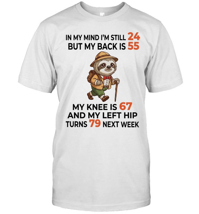 Sloth Explorer in my mind I am still 24 but my back is 55 my knee is 67 T Classic Men's T-shirt