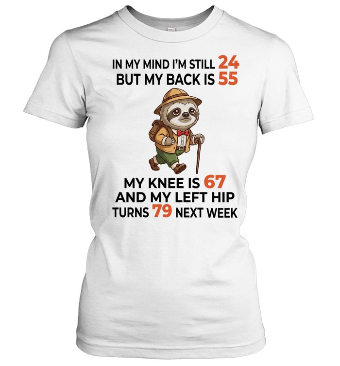 Sloth Explorer in my mind I am still 24 but my back is 55 my knee is 67 T Classic Women's T-shirt