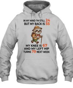 Sloth Explorer in my mind I am still 24 but my back is 55 my knee is 67 T Unisex Hoodie