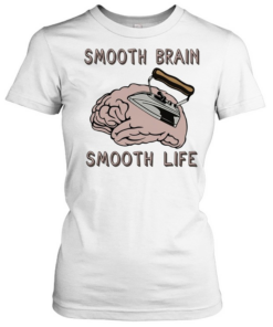 Smooth brain smooth lif Classic Women's T-shirt