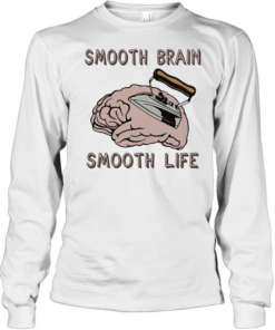 Smooth brain smooth lif Long Sleeved T-shirt