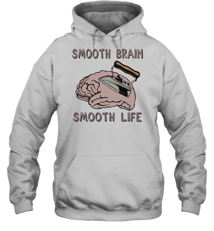 Smooth brain smooth lif Unisex Hoodie