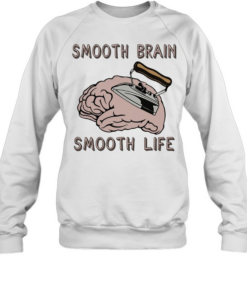 Smooth brain smooth lif Unisex Sweatshirt