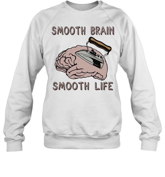 Smooth brain smooth lif Unisex Sweatshirt