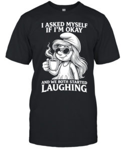 Smurfette coffee I asked myself if I’m okay and we both started laughing  Classic Men's T-shirt