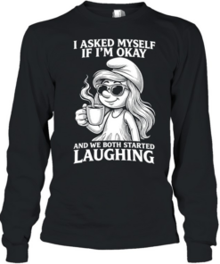Smurfette coffee I asked myself if I’m okay and we both started laughing  Long Sleeved T-shirt