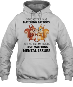 Some besties have matching tattoos but me and my bestie have matching mental issues T Unisex Hoodie