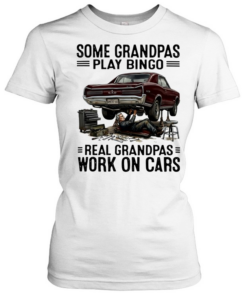 Some grandpas play bingo real grandpas work on cars  Classic Women's T-shirt